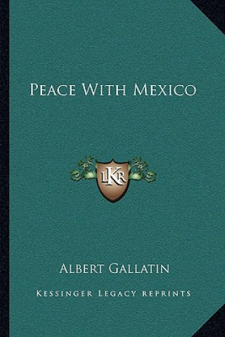 Kniha Peace with Mexico Albert Gallatin