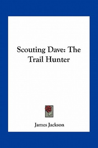 Knjiga Scouting Dave: The Trail Hunter James Jackson