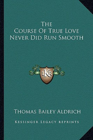 Knjiga The Course of True Love Never Did Run Smooth the Course of True Love Never Did Run Smooth Thomas Bailey Aldrich