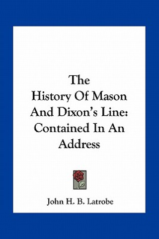 Kniha The History Of Mason And Dixon's Line: Contained In An Address John H. B. Latrobe