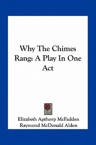 Könyv Why the Chimes Rang: A Play in One Act Elizabeth Apthorp McFadden