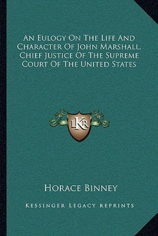 Carte An Eulogy on the Life and Character of John Marshall, Chief Justice of the Supreme Court of the United States Horace Binney