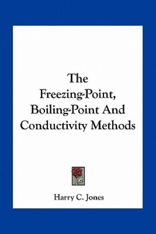 Carte The Freezing-Point, Boiling-Point and Conductivity Methods Harry C. Jones