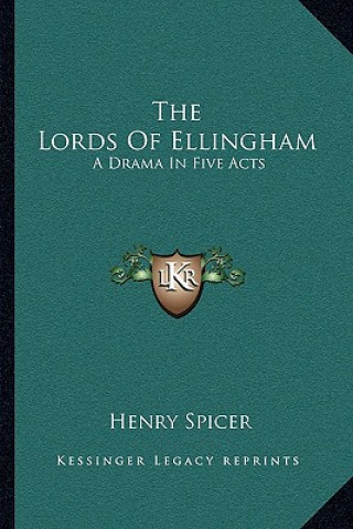 Kniha The Lords of Ellingham: A Drama in Five Acts Henry Spicer