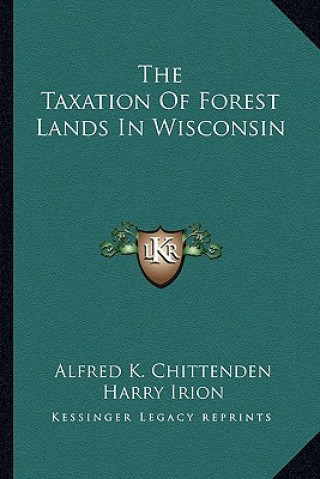 Carte The Taxation of Forest Lands in Wisconsin Alfred K. Chittenden