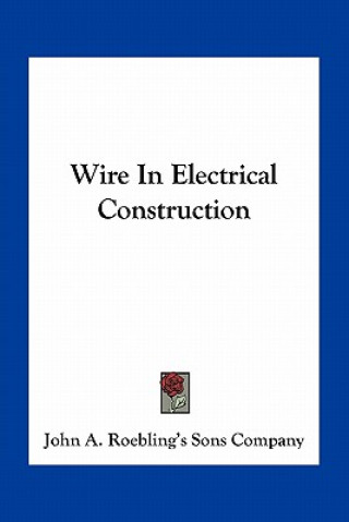 Книга Wire in Electrical Construction John a. Roebling's Sons Company