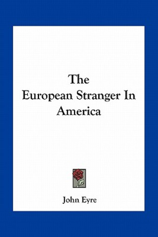 Carte The European Stranger in America John Eyre