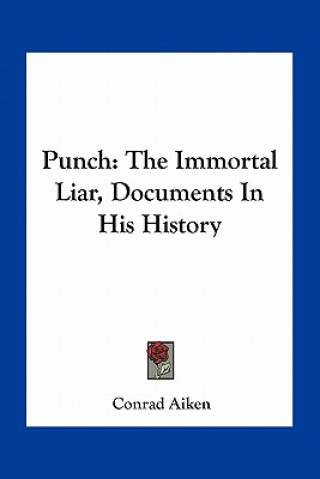 Carte Punch: The Immortal Liar, Documents In His History Conrad Aiken
