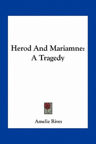 Könyv Herod And Mariamne: A Tragedy Amelie Rives