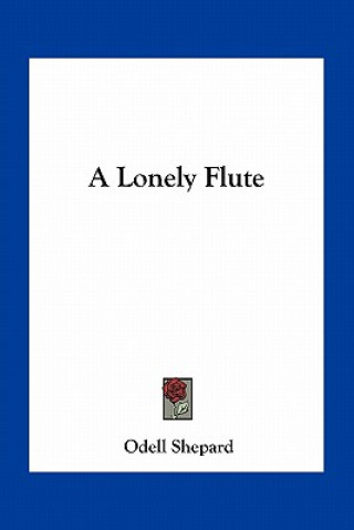 Книга A Lonely Flute Odell Shepard