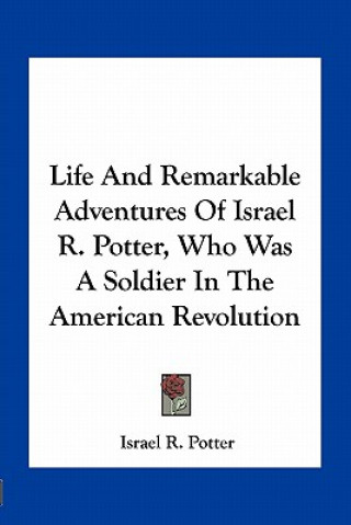 Könyv Life and Remarkable Adventures of Israel R. Potter, Who Was a Soldier in the American Revolution Israel Potter