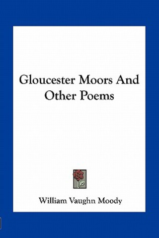 Kniha Gloucester Moors and Other Poems William Vaughn Moody