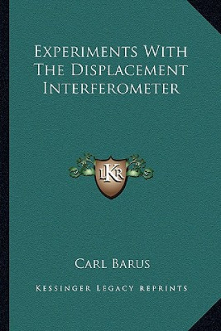 Knjiga Experiments with the Displacement Interferometer Carl Barus