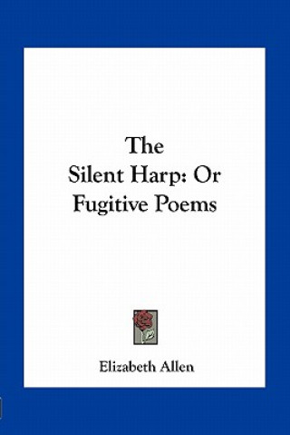 Kniha The Silent Harp: Or Fugitive Poems Elizabeth Allen