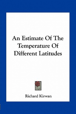 Kniha An Estimate of the Temperature of Different Latitudes Richard Kirwan