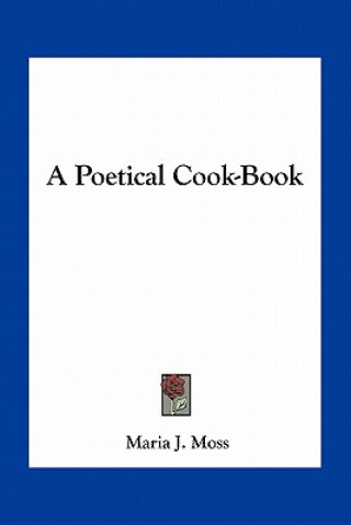 Carte A Poetical Cook-Book Maria J. Moss