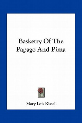 Βιβλίο Basketry of the Papago and Pima Mary Lois Kissell