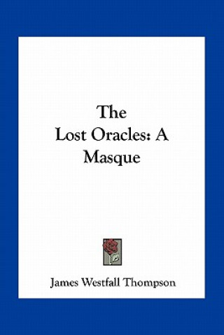 Buch The Lost Oracles: A Masque James Westfall Thompson