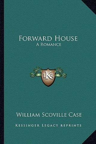 Kniha Forward House: A Romance William Scoville Case