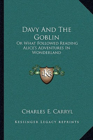 Kniha Davy and the Goblin: Or What Followed Reading Alice's Adventures in Wonderland Charles E. Carryl