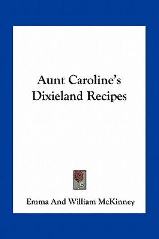 Kniha Aunt Caroline's Dixieland Recipes Emma McKinney