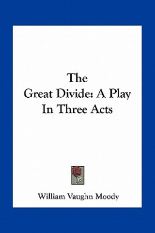 Książka The Great Divide: A Play in Three Acts William Vaughn Moody