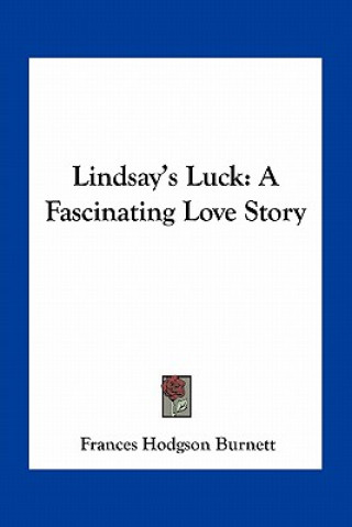 Kniha Lindsay's Luck: A Fascinating Love Story Frances Hodgson Burnett