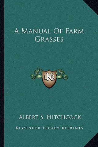 Kniha A Manual of Farm Grasses Albert Spear Hitchcock