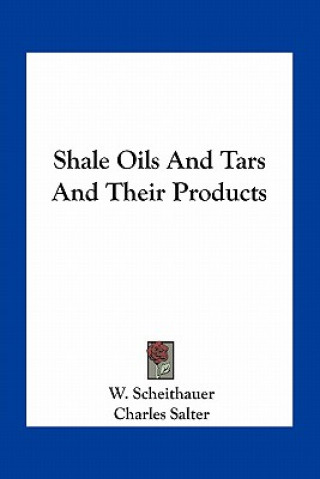 Kniha Shale Oils and Tars and Their Products W. Scheithauer