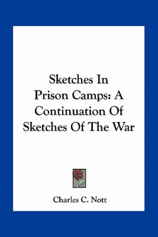 Książka Sketches in Prison Camps: A Continuation of Sketches of the War Charles Cooper Nott