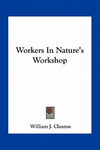Buch Workers in Nature's Workshop William J. Claxton