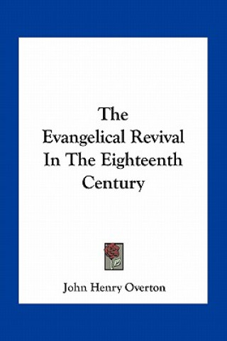 Kniha The Evangelical Revival in the Eighteenth Century John Henry Overton