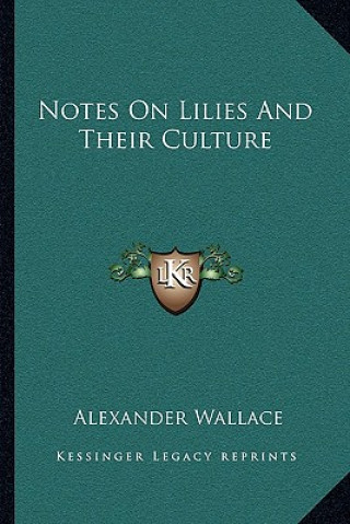 Książka Notes on Lilies and Their Culture Alexander Wallace