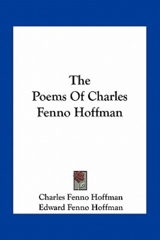 Carte The Poems of Charles Fenno Hoffman Charles Fenno Hoffman