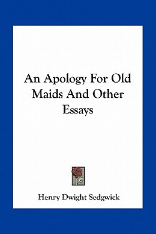 Kniha An Apology for Old Maids and Other Essays Henry Dwight Sedgwick