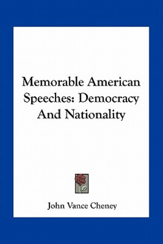 Książka Memorable American Speeches: Democracy and Nationality John Vance Cheney