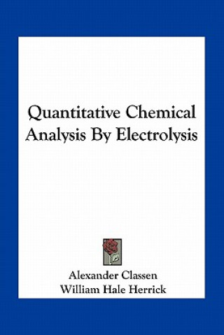 Livre Quantitative Chemical Analysis by Electrolysis Alexander Classen