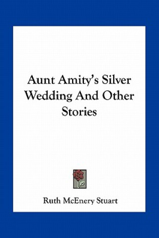 Buch Aunt Amity's Silver Wedding And Other Stories Ruth McEnery Stuart