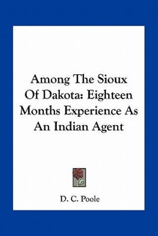 Książka Among the Sioux of Dakota: Eighteen Months Experience as an Indian Agent D. C. Poole