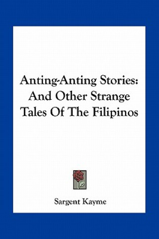 Książka Anting-Anting Stories: And Other Strange Tales Of The Filipinos Sargent Kayme