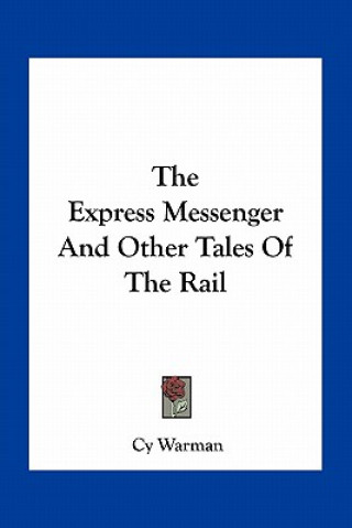 Knjiga The Express Messenger and Other Tales of the Rail Cy Warman