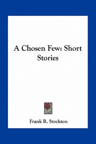 Книга A Chosen Few: Short Stories Frank R. Stockton