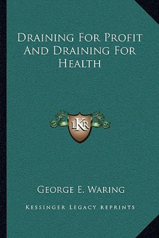 Kniha Draining for Profit and Draining for Health George E. Waring