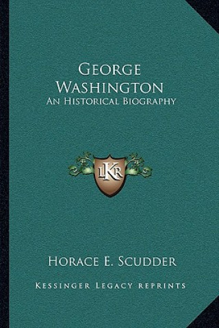 Könyv George Washington: An Historical Biography Horace Elisha Scudder