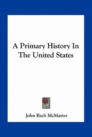 Kniha A Primary History In The United States John Bach McMaster