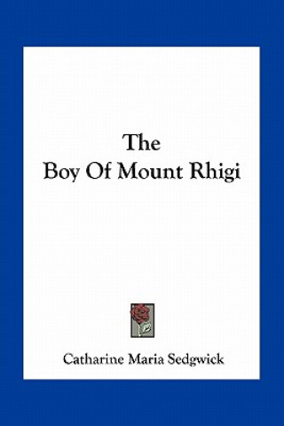 Kniha The Boy of Mount Rhigi Catharine Maria Sedgwick