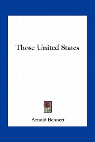 Kniha Those United States Arnold Bennett