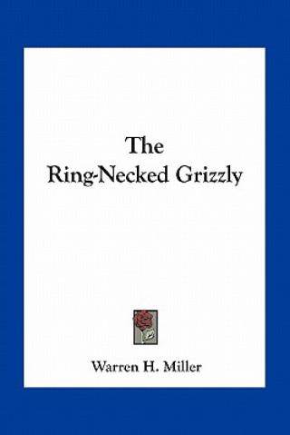 Book The Ring-Necked Grizzly Warren H. Miller