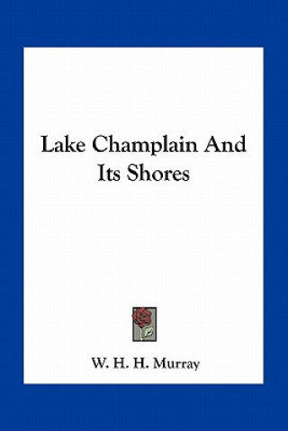 Kniha Lake Champlain and Its Shores W. H. H. Murray