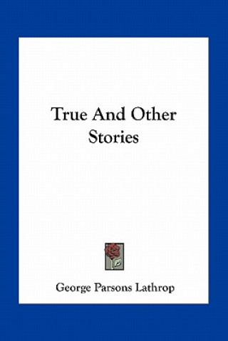 Livre True And Other Stories George Parsons Lathrop